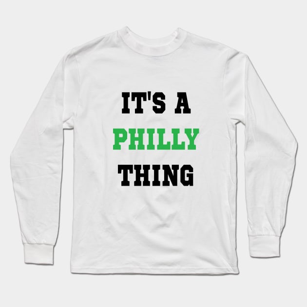 IT'S A PHILLY THING - It's A Philadelphia Thing Fan Lover Long Sleeve T-Shirt by l designs